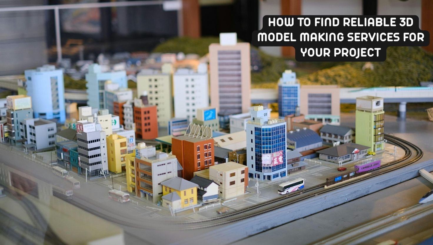 How to Find Reliable 3D Model Making Services for Your Project.jpg