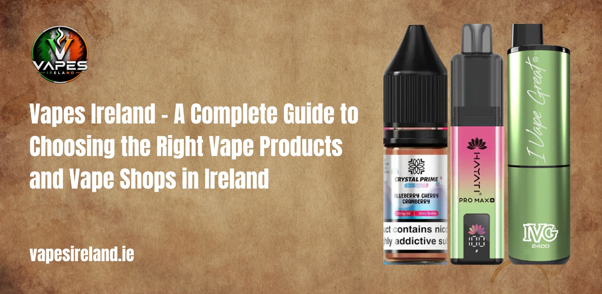 Vapes Ireland – A Complete Guide to Choosing the Right Vape Products and Vape Shops in Ireland.jpg