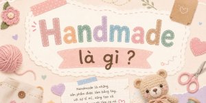 Nếu chỉ xét về công năng sử dụng, handmade có thể không khác quá nhiều so với những sản phẩm đ...jpg